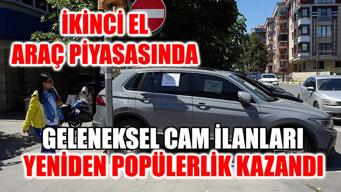 İkinci El Araç Piyasasında Geleneksel Cam İlanları Yeniden Popülerlik Kazandı