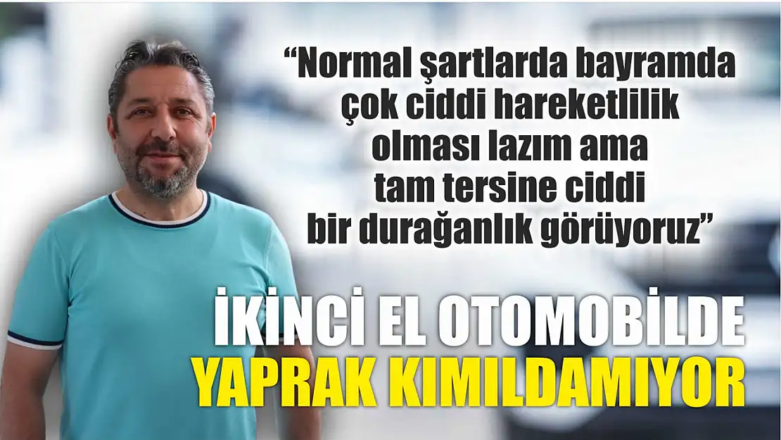 İkinci el otomobilde yaprak kımıldamıyor