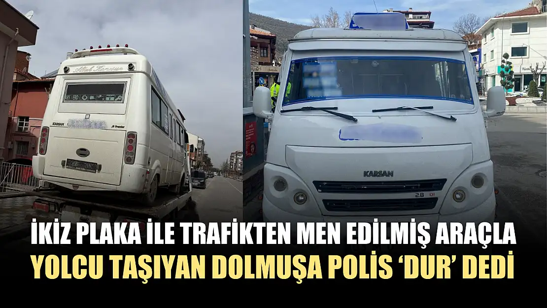 İkiz plaka ile trafikten men edilmiş araçla yolcu taşıyan dolmuşa polis 'dur' dedi