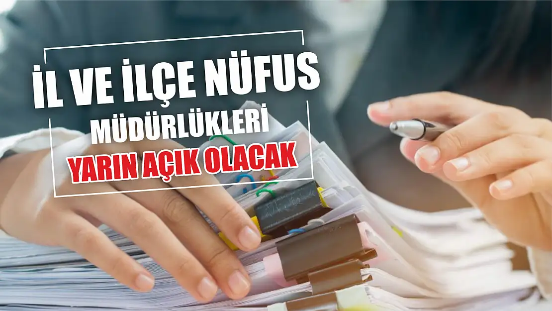 İl ve İlçe Nüfus Müdürlükleri Yarın Açık Olacak