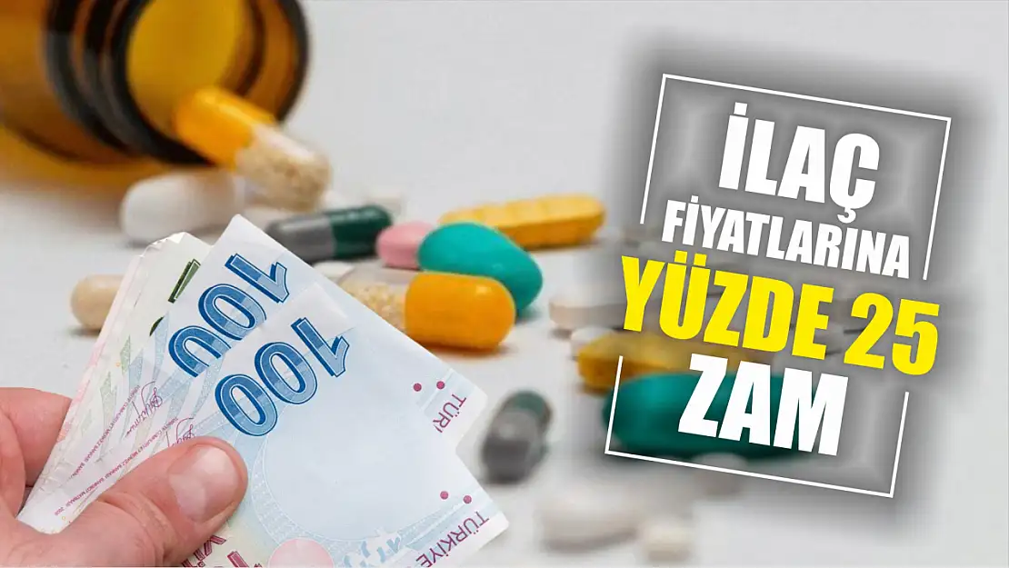 İlaç fiyatlarına yüzde 25 zam