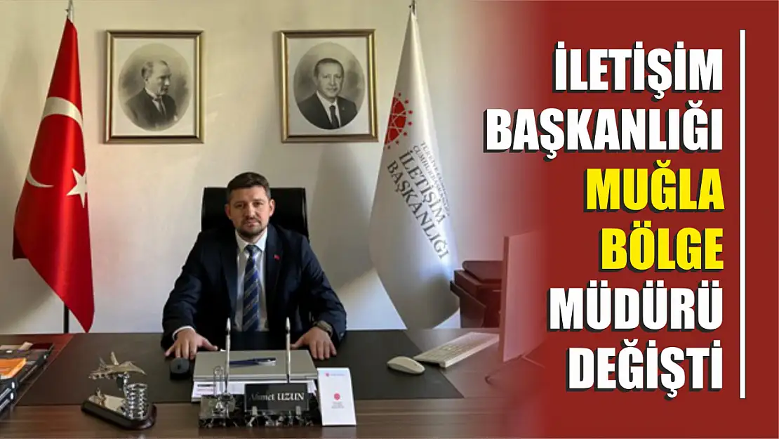 İletişim Başkanlığı Muğla Bölge Müdürü Değişti