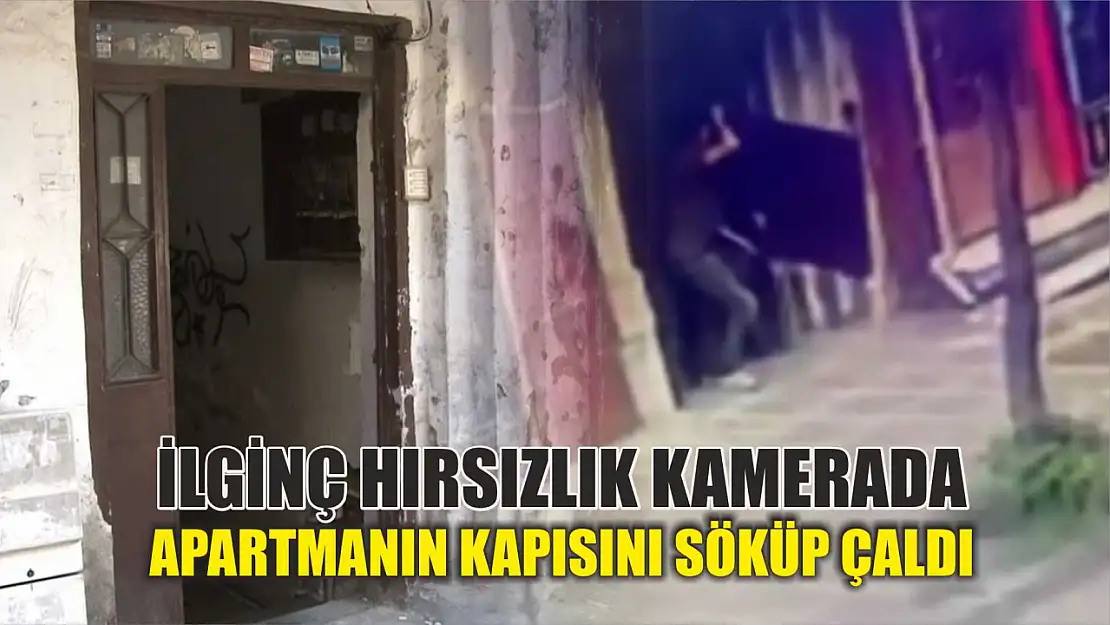 İlginç hırsızlık kamerada: Apartmanın kapısını söküp çaldı