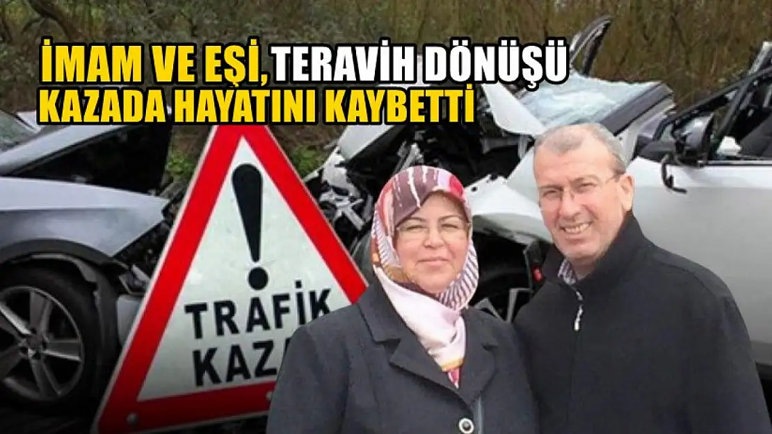 İmam ve eşi, teravih dönüşü kazada hayatını kaybetti