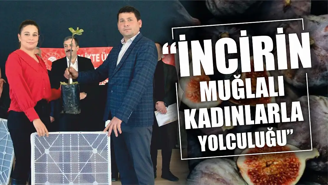 'İncirin Muğlalı Kadınlarla Yolculuğu' projesi tamamlandı