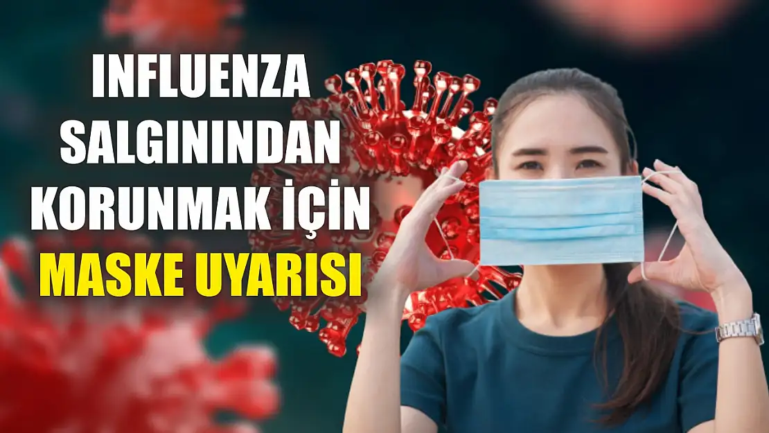 Influenza salgınından korunmak için maske uyarısı