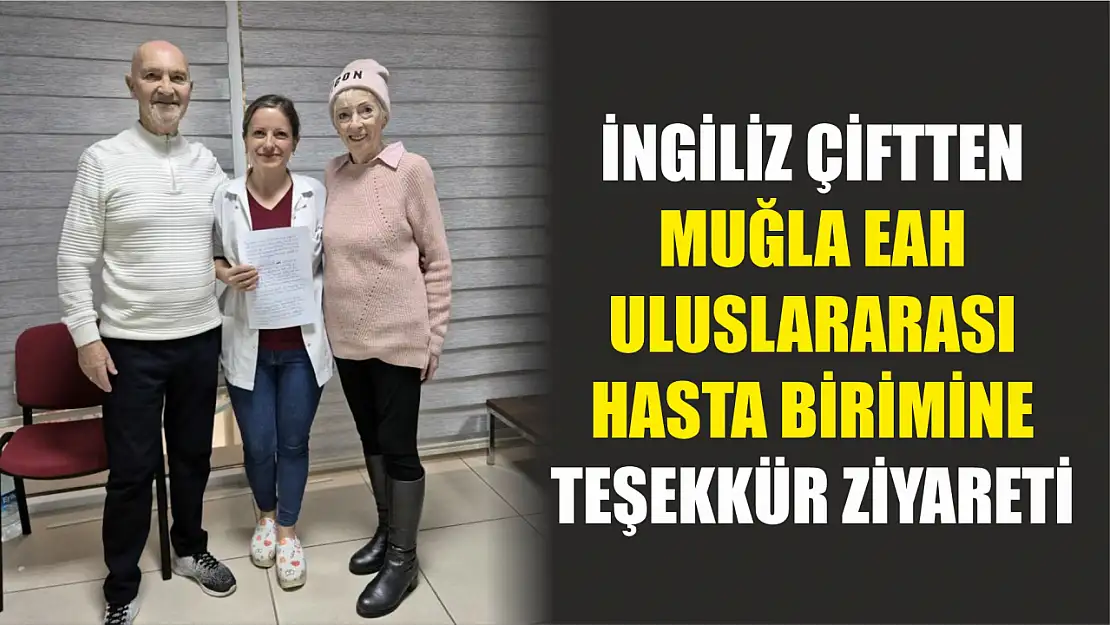 İngiliz çiftten Muğla EAH Uluslararası Hasta Birimine teşekkür ziyareti