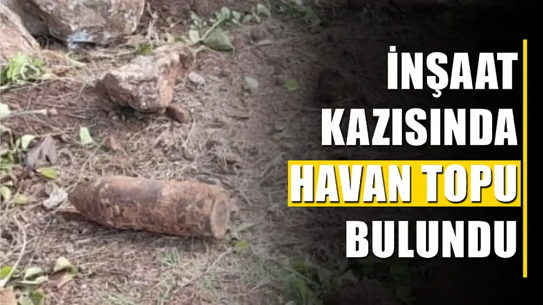 İnşaat kazısında havan topu bulundu