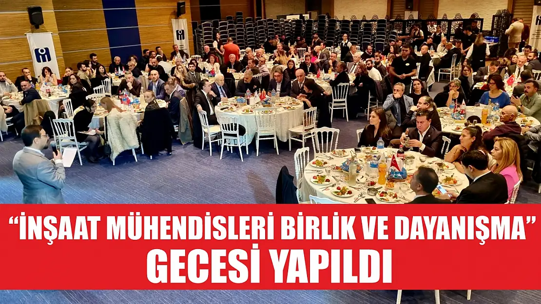 'İnşaat Mühendisleri Birlik ve Dayanışma' gecesi yapıldı