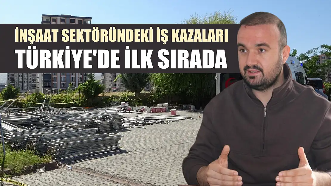 İnşaat sektöründeki iş kazaları Türkiye'de ilk sırada