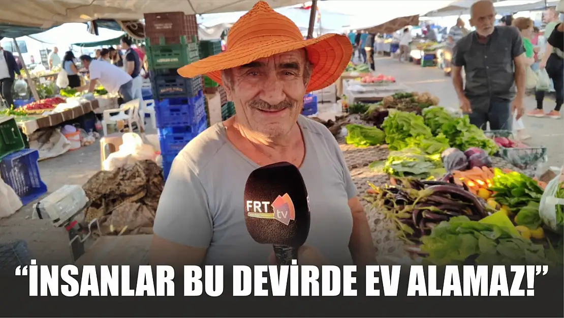 'İnsanlar bu devirde ev alamaz!'