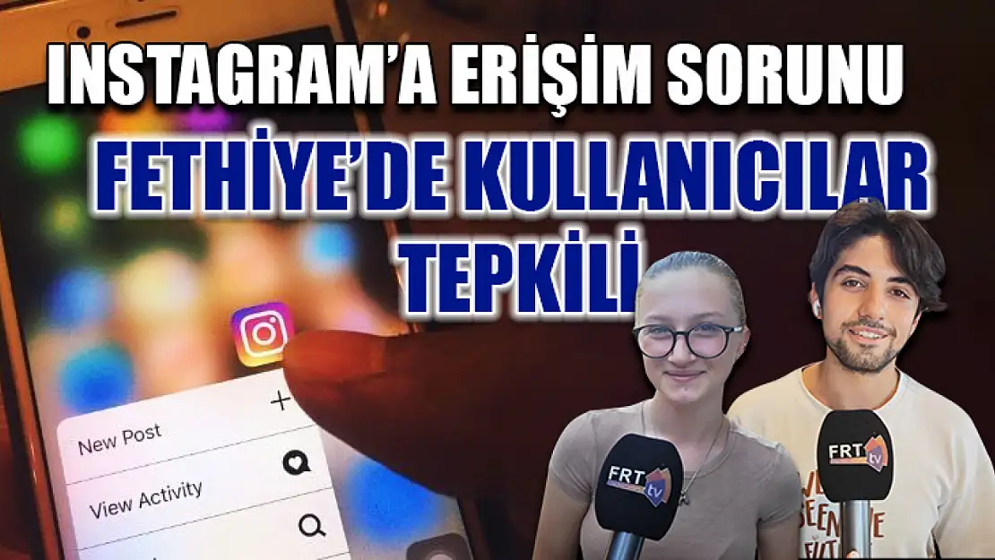 Instagram'a Erişim Sorunu Fethiye'de Kullanıcılar Tepkili