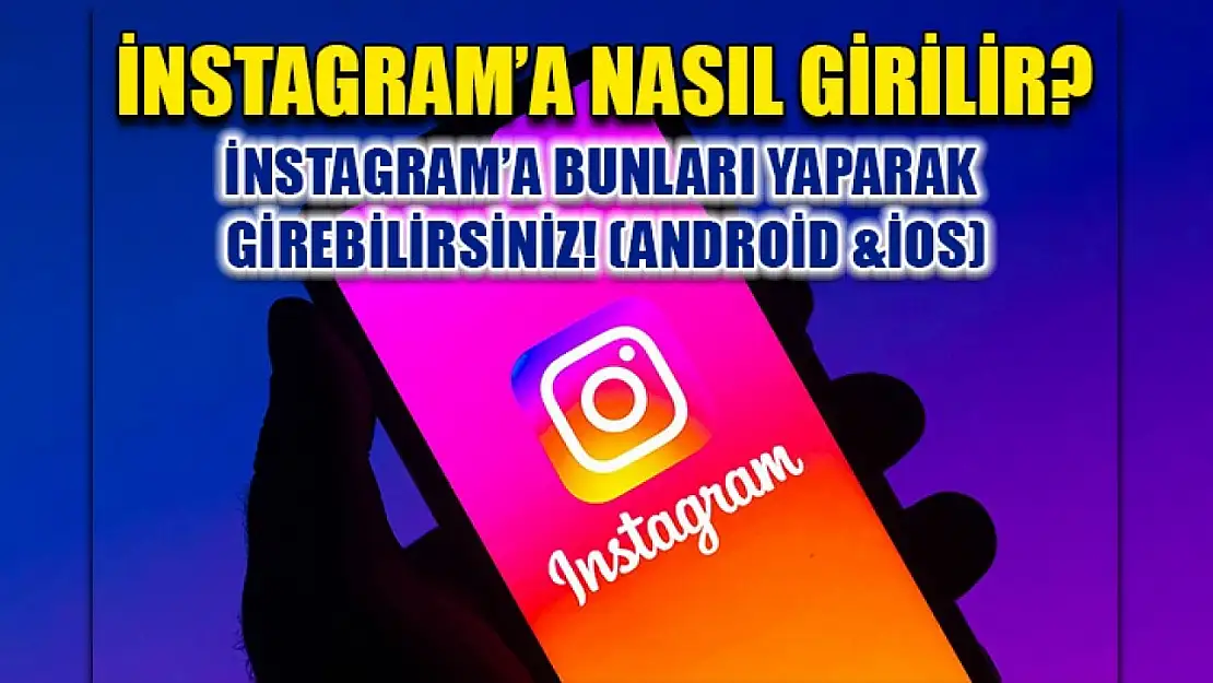 İnstagram'a nasıl girilir? İnstagram'a bunları yaparak girebilirsiniz! (Android & iOS)