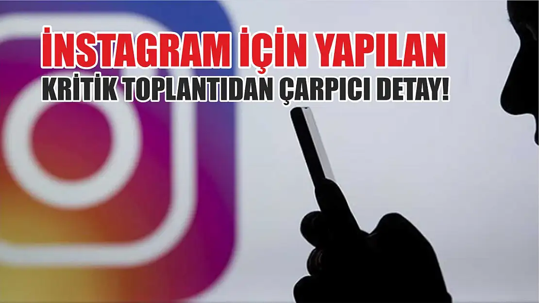 İnstagram için yapılan kritik toplantıdan çarpıcı detay