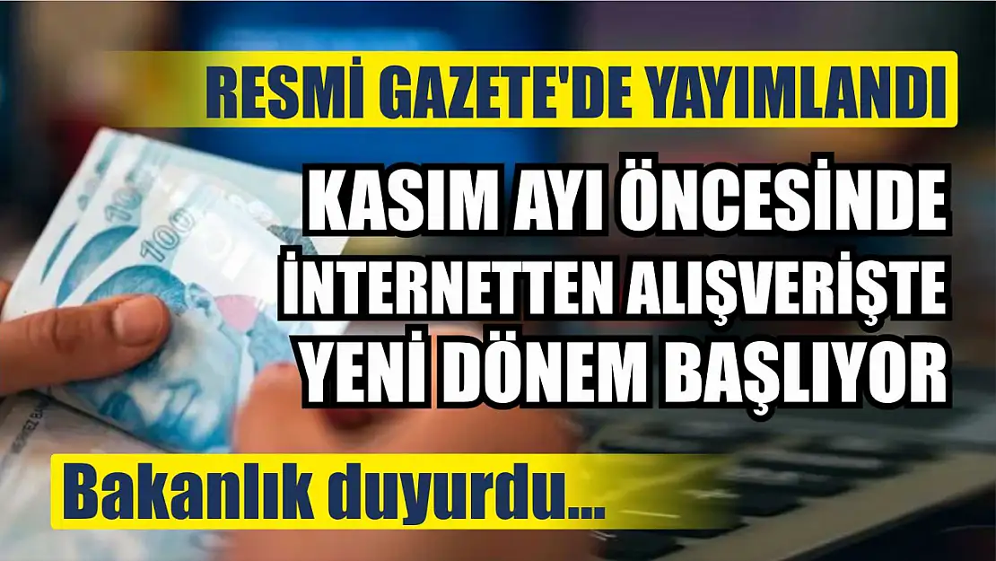 İnternetten Alışverişte Yeni Dönem Başlıyor: Kasım Ayı Öncesinde Resmi Gazete'de Yayımlandı