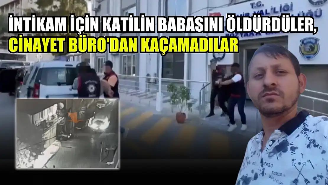 İntikam için katilin babasını öldürdüler, Cinayet Büro'dan kaçamadılar