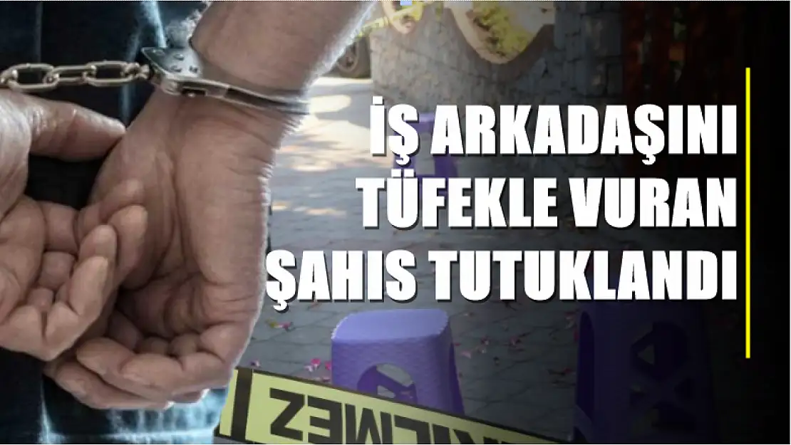 İş arkadaşını tüfekle vuran şahıs tutuklandı