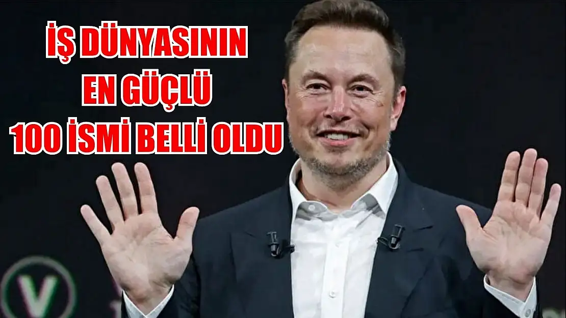 İş dünyasının en güçlü 100 ismi belli oldu