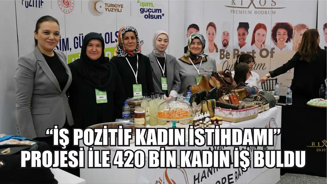 'İş Pozitif Kadın İstihdamı' projesi ile 420 bin kadın iş buldu