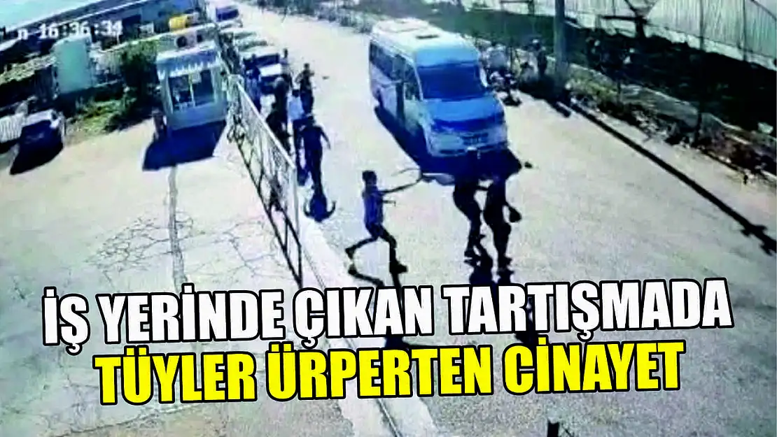 İş yerinde çıkan tartışmada tüyler ürperten cinayet