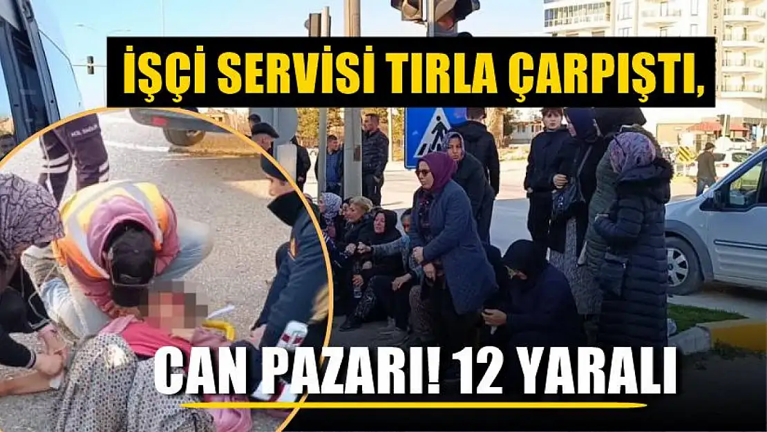 İşçi servisi tırla çarpıştı, can pazarı! 12 yaralı