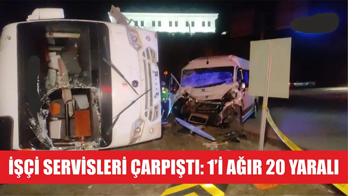 İşçi servisleri çarpıştı: 1'i ağır 20 yaralı