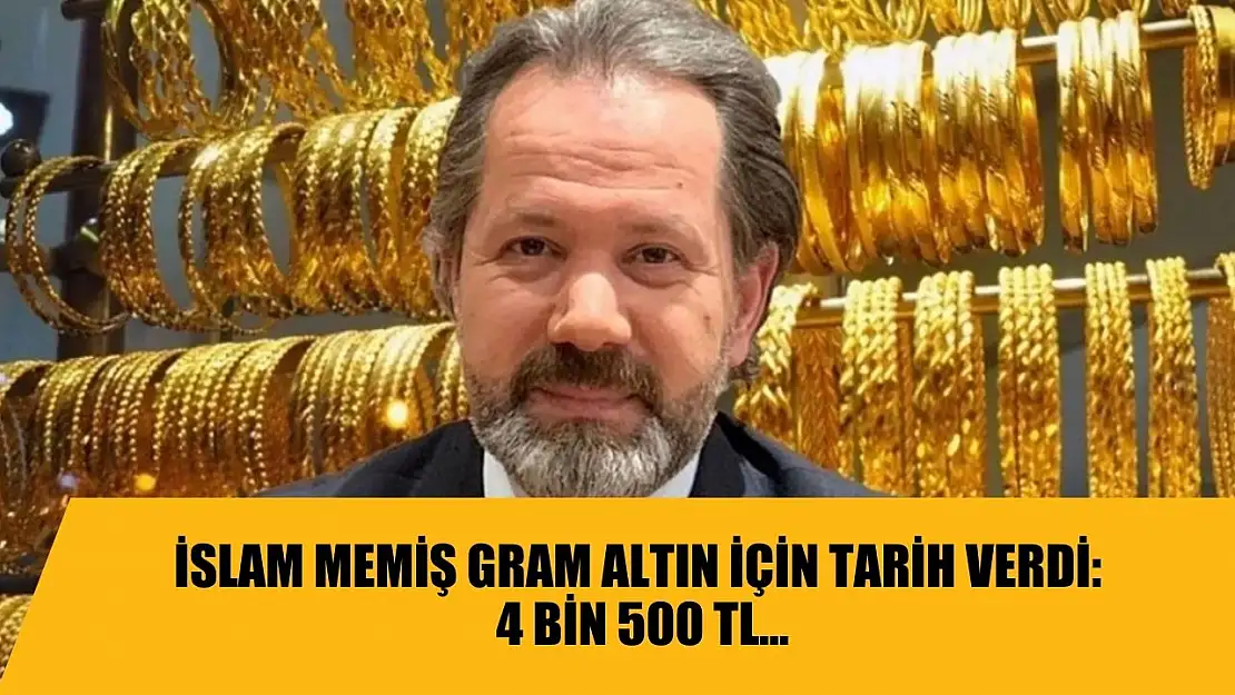 İslam Memiş gram altın için tarih verdi: 4 bin 500 TL…