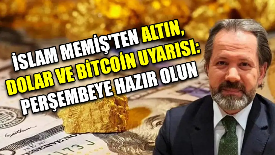 İslam Memiş'ten Altın, Dolar Ve Bitcoin Uyarısı: Perşembeye Hazır Olun