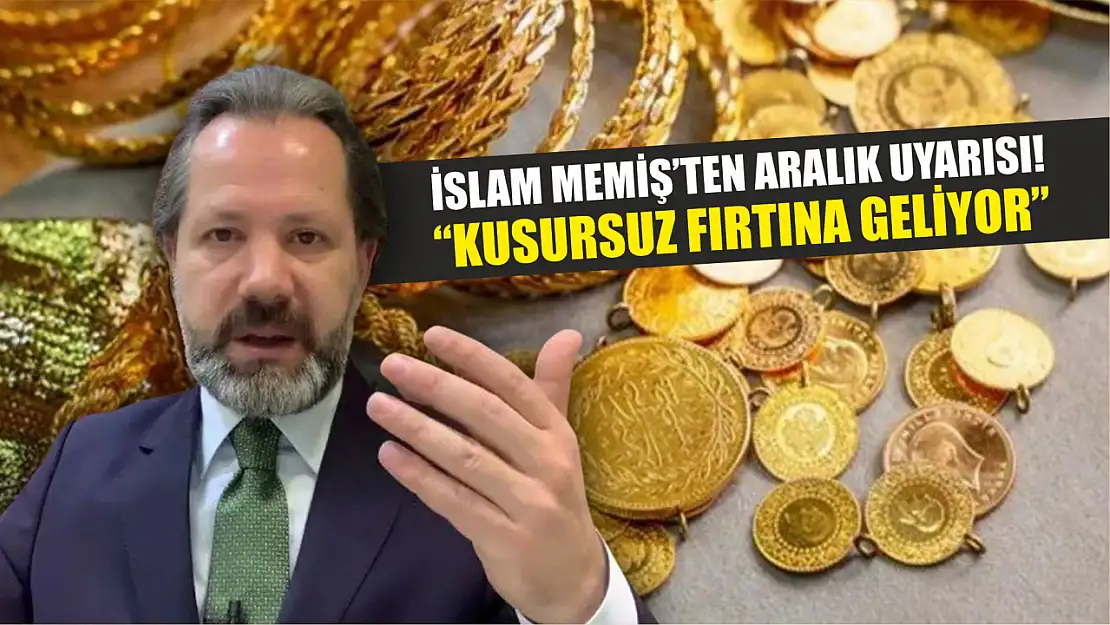 İslam Memiş'ten Aralık Uyarısı!  'Kusursuz Fırtına Geliyor'