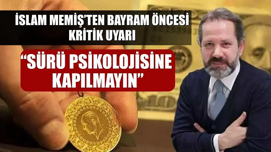 İslam Memiş'ten Bayram Öncesi Kritik Uyarı: 'Sürü Psikolojisine Kapılmayın'