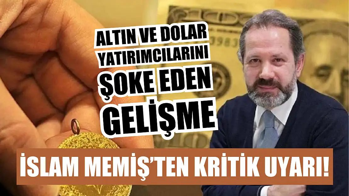 İslam Memiş'ten Kritik Uyarı! Altın ve Dolar Yatırımcılarını Şoke Eden Gelişme