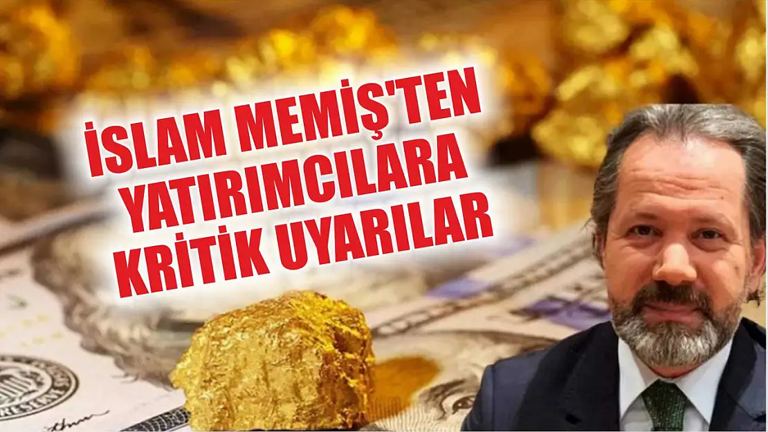 İslam Memiş'ten yatırımcılara kritik uyarılar