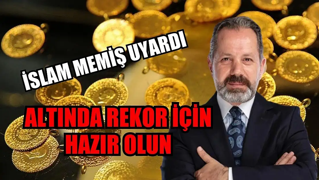 İslam Memiş uyardı: Altında rekor için hazır olun