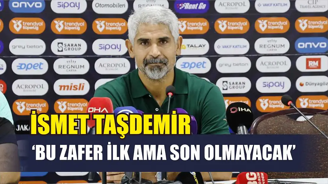 İsmet Taşdemir: 'Bu zafer ilk ama son olmayacak'