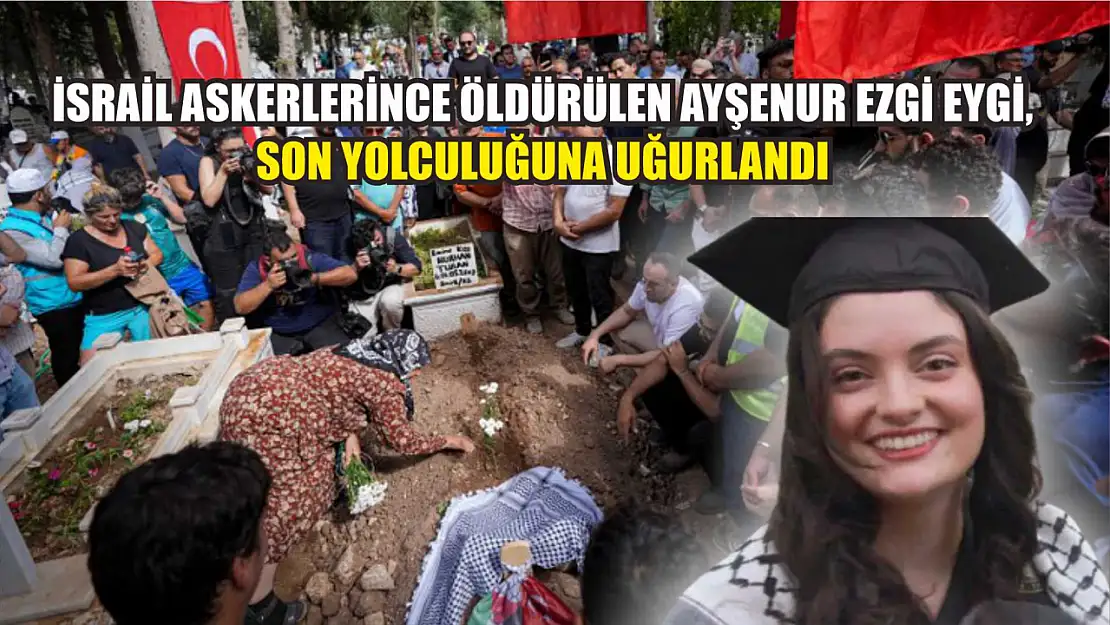 İsrail askerlerince öldürülen Ayşenur Ezgi Eygi, son yolculuğuna uğurlandı