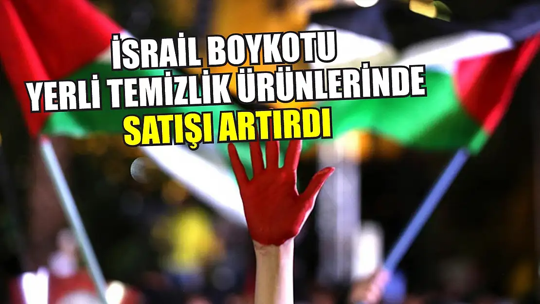 İsrail boykotu yerli temizlik ürünlerinde satışı artırdı