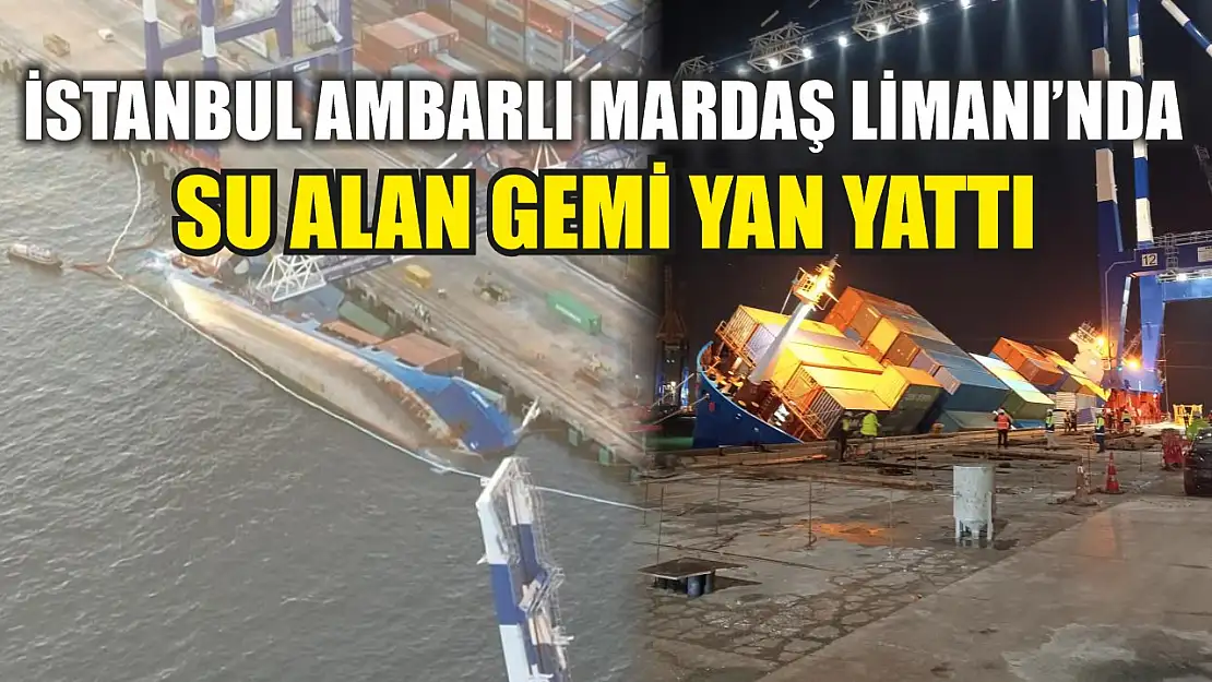 İstanbul Ambarlı Mardaş Limanı'nda su alan gemi yan yattı