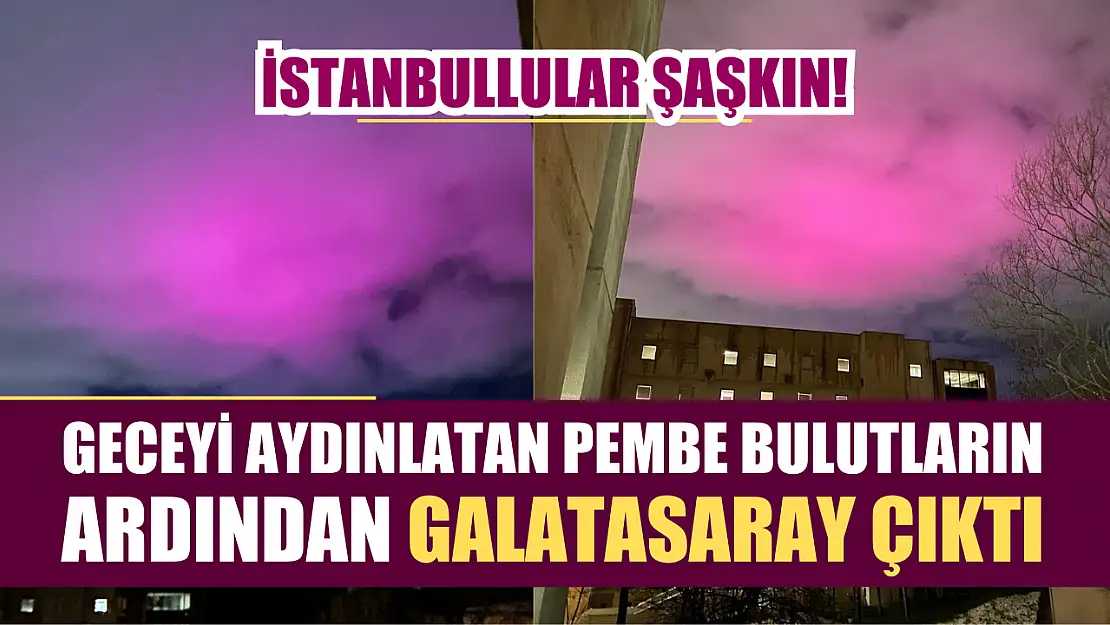 İstanbullular şaşkın! Geceyi aydınlatan pembe bulutların ardından Galatasaray çıktı