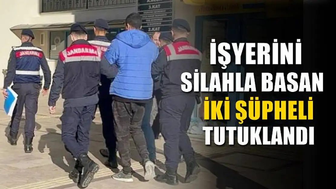 İşyerini silahla basan iki şüpheli tutuklandı