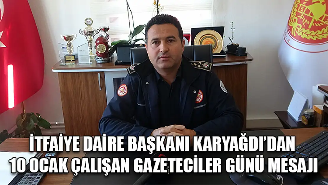 İtfaiye Daire Başkanı Karyağdı'dan 10 Ocak Çalışan Gazeteciler Günü mesajı