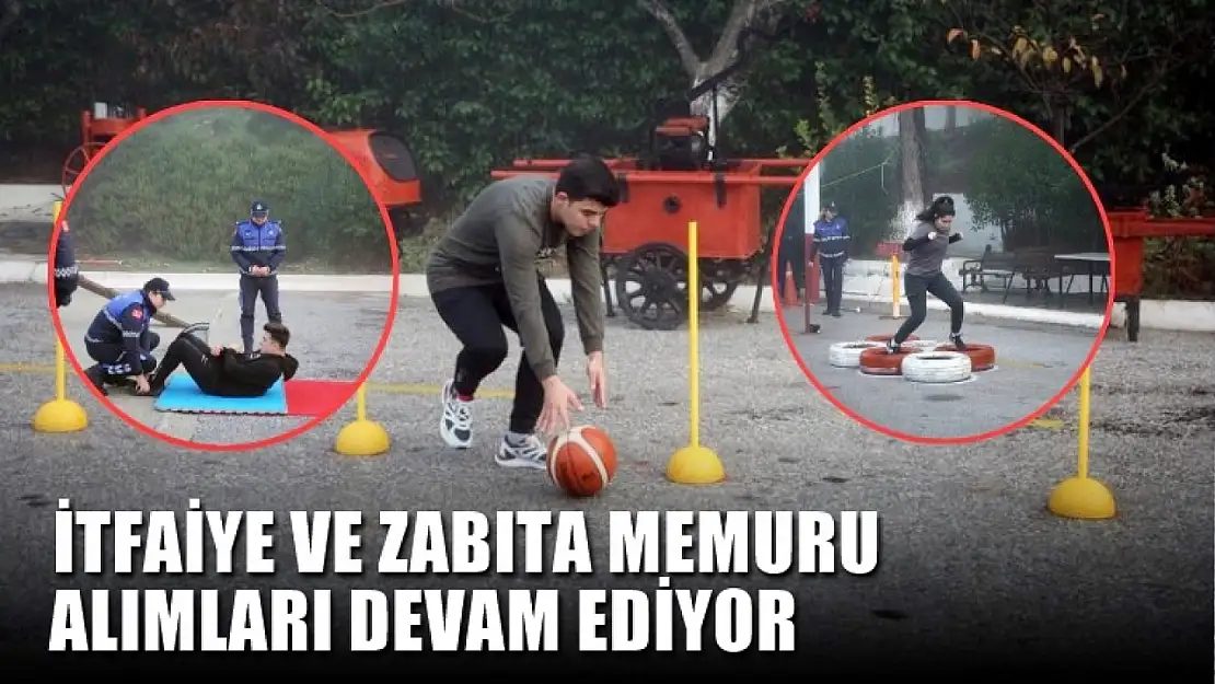 İtfaiye ve zabıta memuru alımları devam ediyor