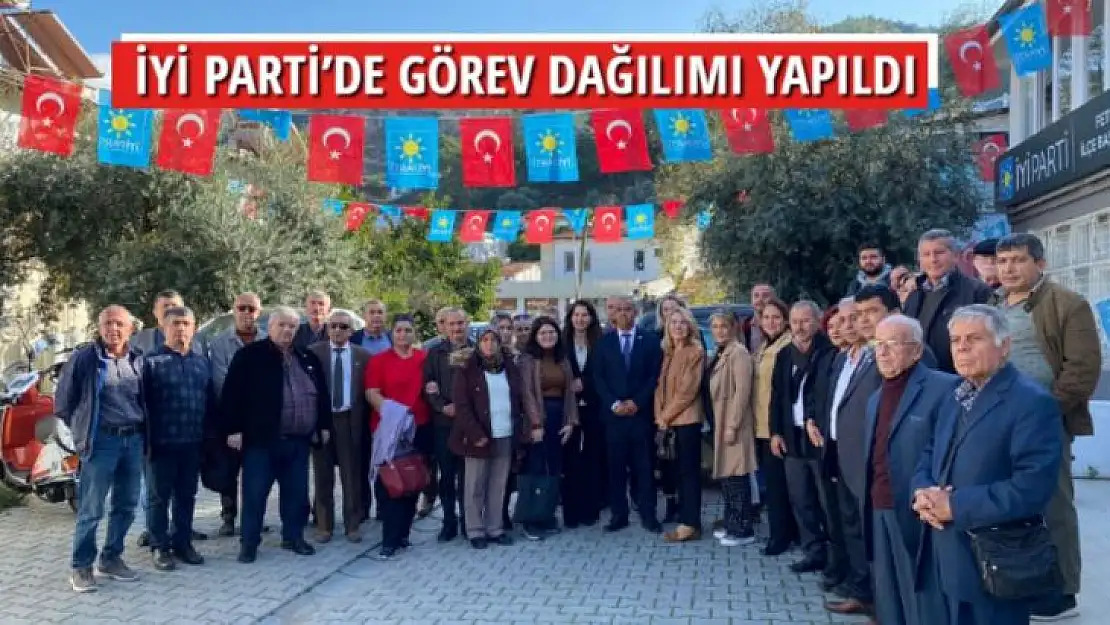 İYİ PARTİ'DE GÖREV DAĞILIMI YAPILDI