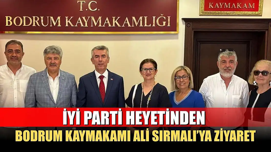 İYİ Parti Heyetinden Bodrum Kaymakamı Ali Sırmalı'ya Ziyaret