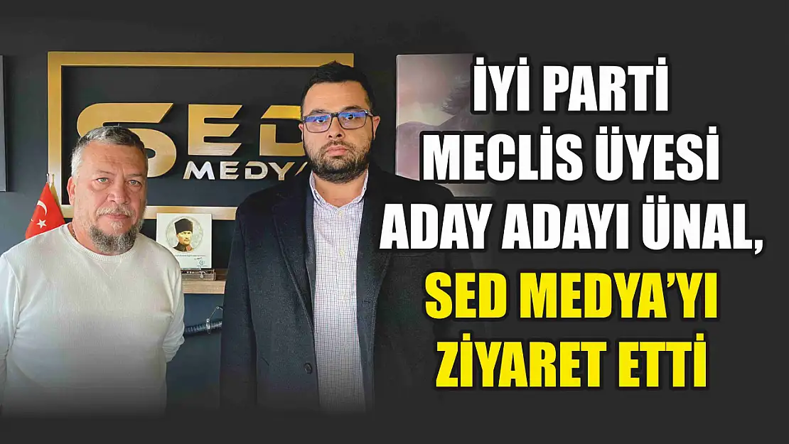 İYİ Parti Meclis Üyesi Aday Adayı Ünal, SED Medya'yı ziyaret etti