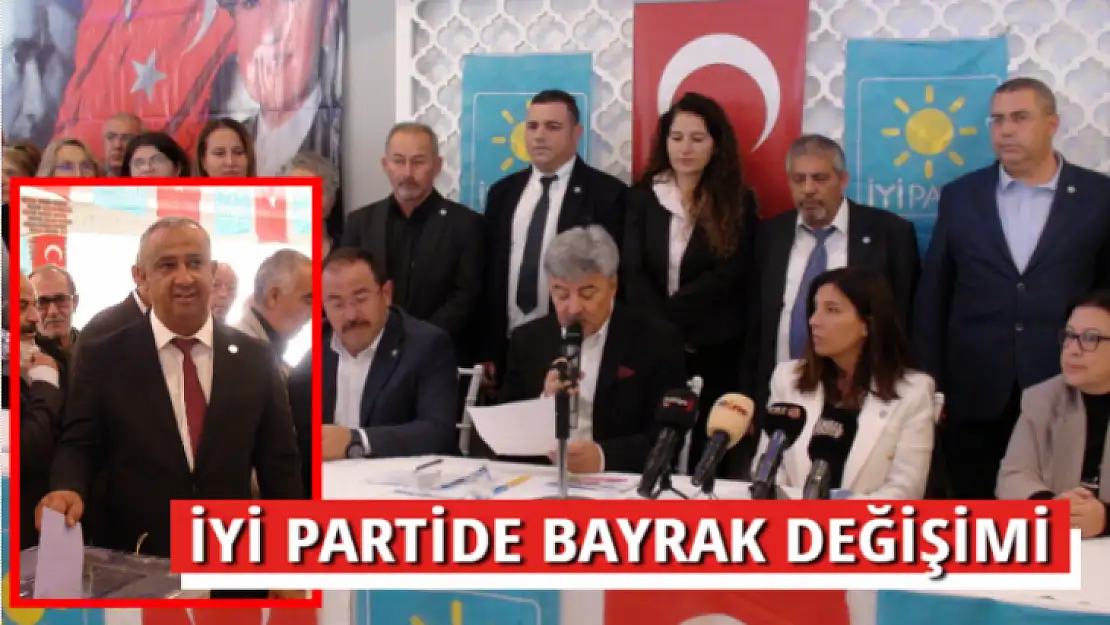 İYİ PARTİDE BAYRAK DEĞİŞİMİ