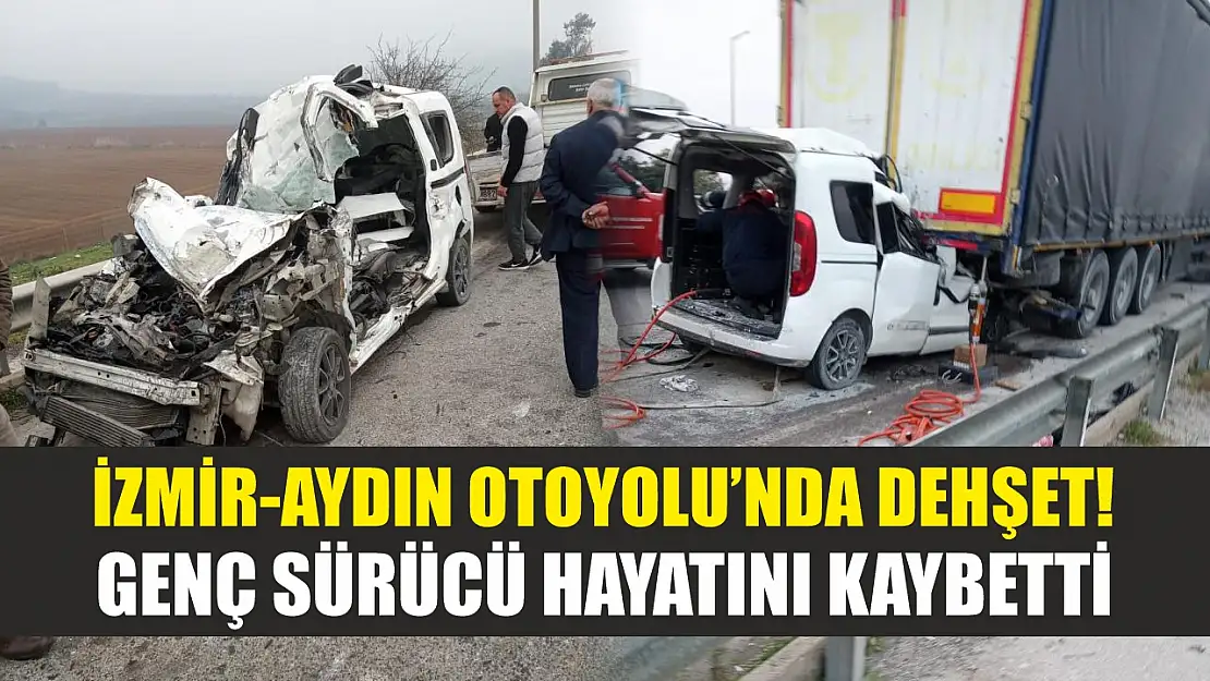 İzmir-Aydın Otoyolu'nda dehşet! Genç sürücü hayatını kaybetti