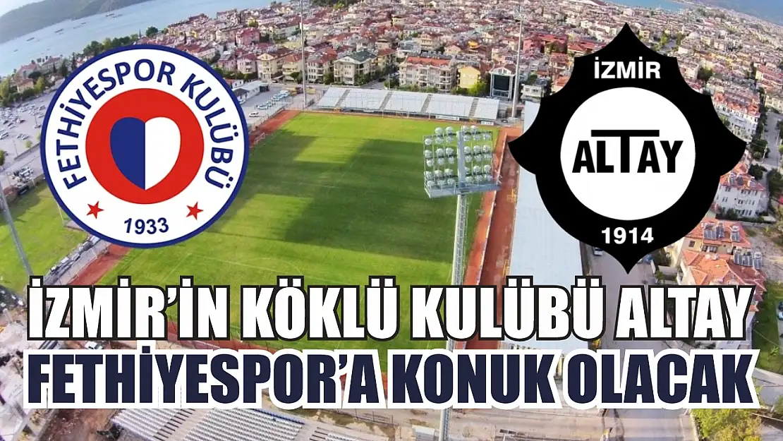 İzmir'in Köklü Kulübü Altay, Fethiyespor'a Konuk Olacak