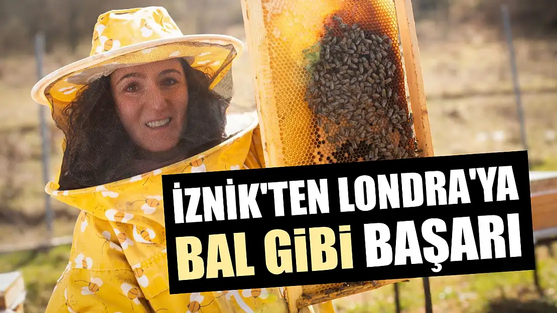 İznik'ten Londra'ya bal gibi başarı