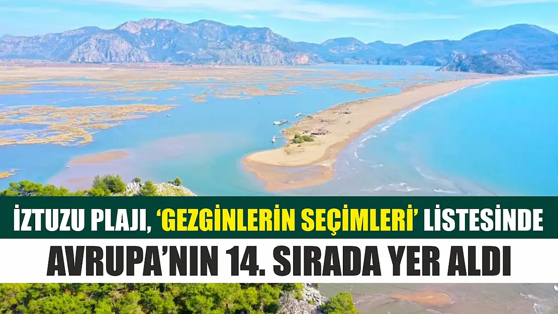 İztuzu Plajı, 'Gezginlerin Seçimleri' listesinde Avrupa'nın 14. sırada yer aldı