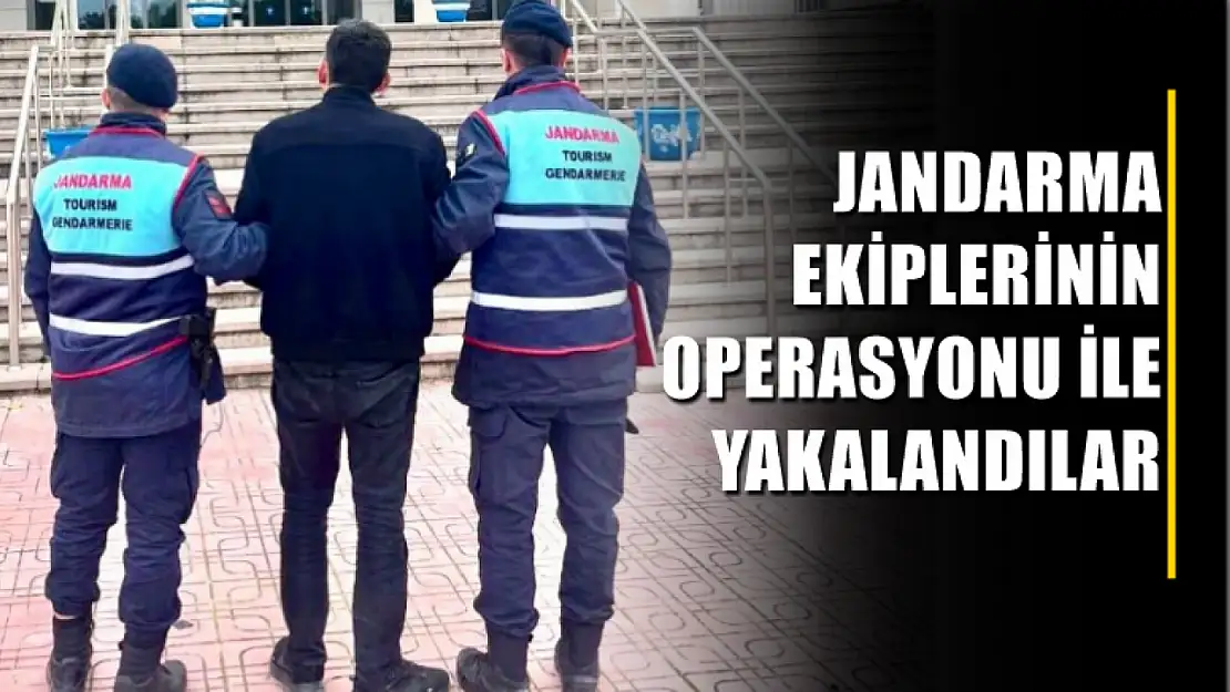 Jandarma ekiplerinin operasyonu ile yakalandılar